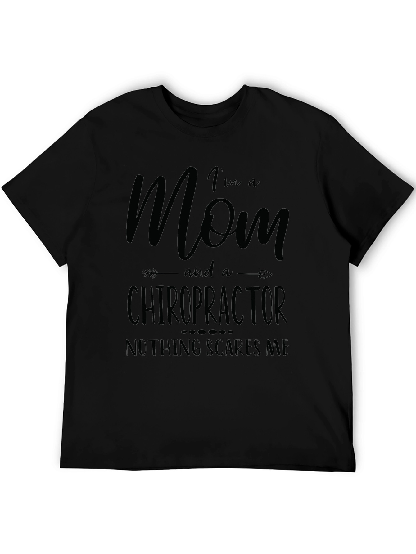 Mom Chiropractor T-Shirt - Nothing Scares Me
