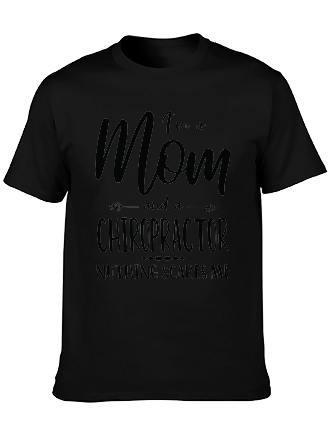 Mom Chiropractor T-Shirt - Nothing Scares Me