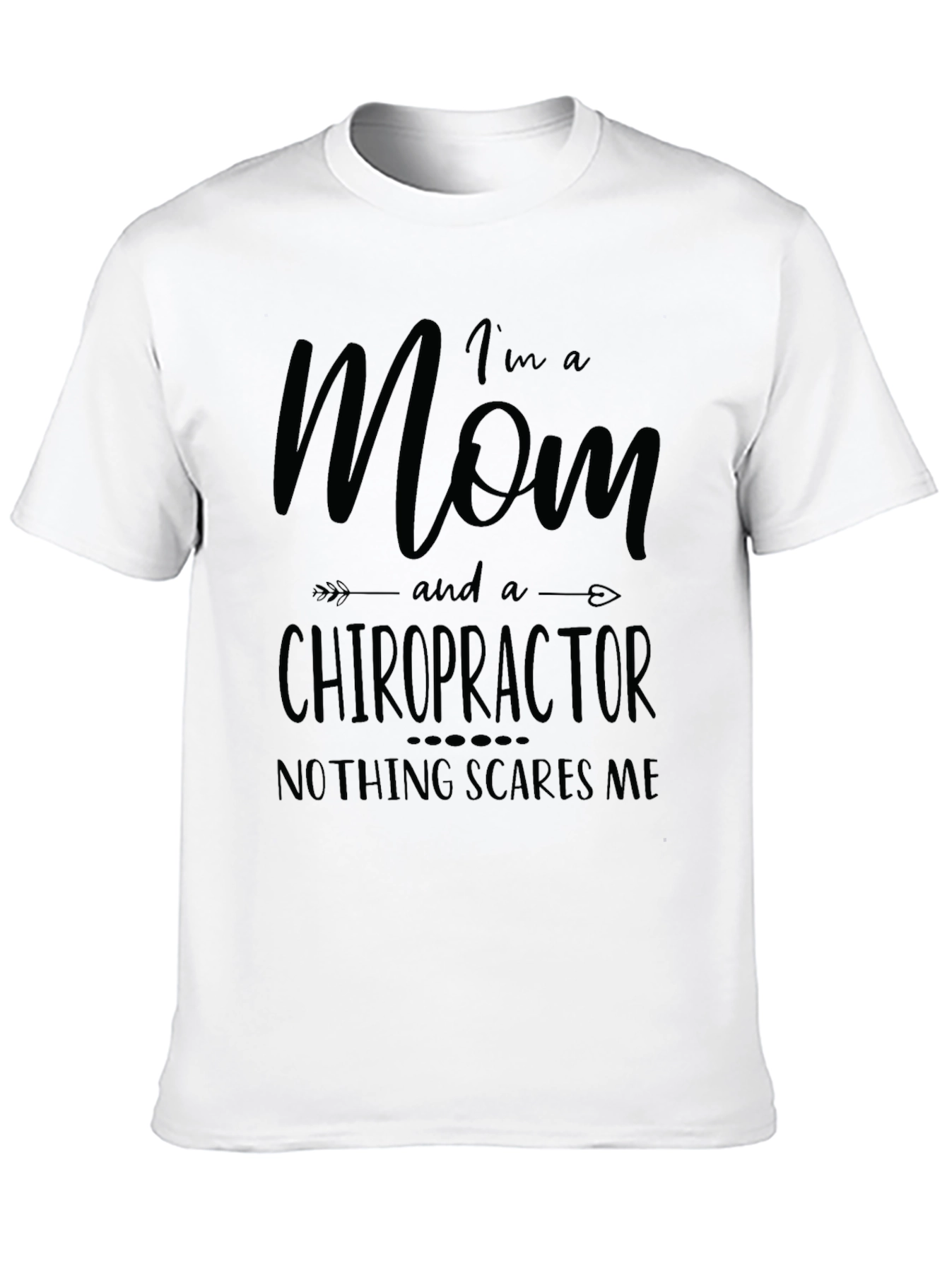 Mom Chiropractor T-Shirt - Nothing Scares Me