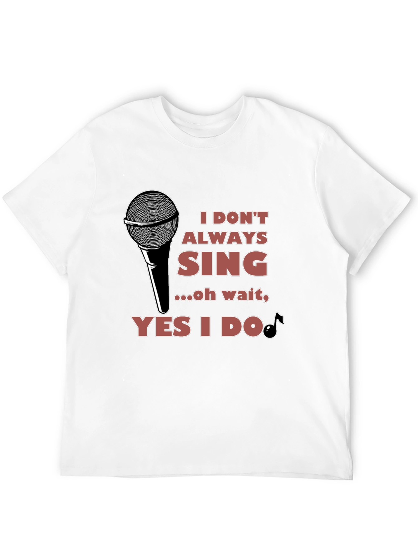 I Dont Always Sing T-Shirt - Black