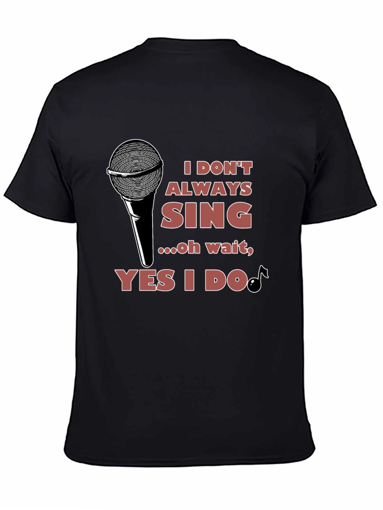 I Dont Always Sing T-Shirt - Black