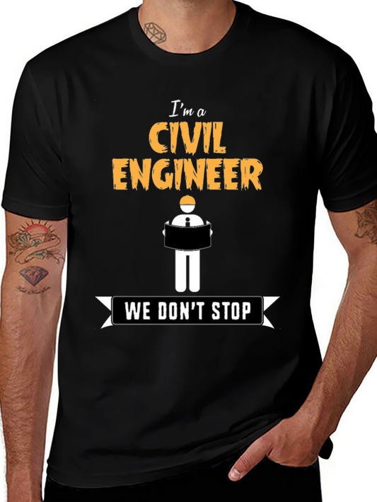 Civil Engineer - We Dont Stop - Novelty T-Shirt