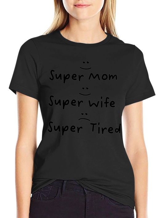 Super Mom Wife Tired T-Shirt - Fun Womens Tee