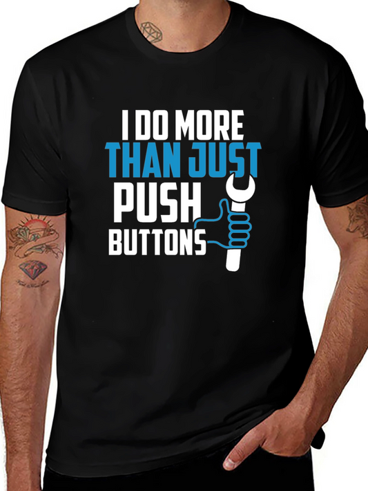 I Do More Than Just Push Buttons Graphic Tee