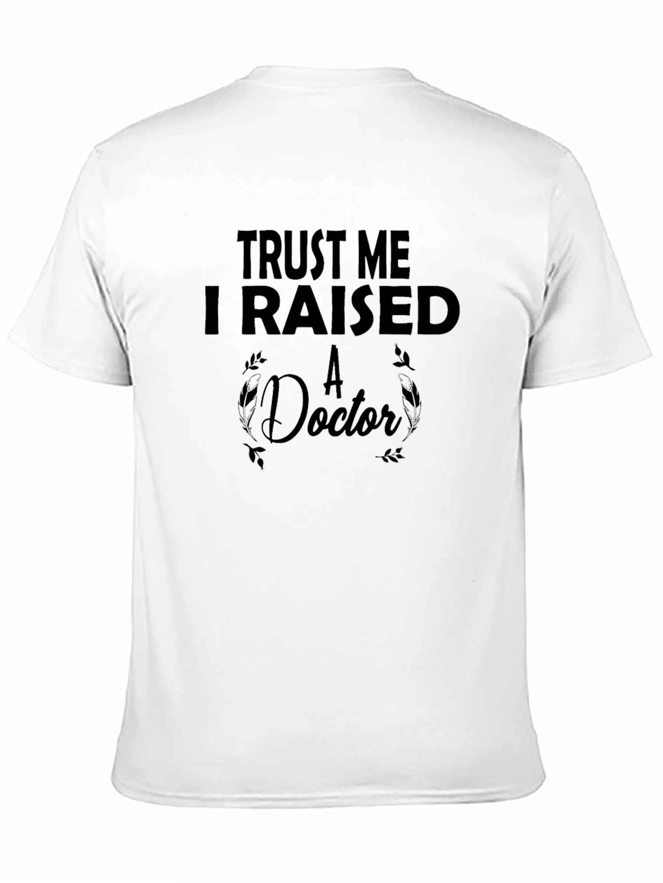 Trust Me I Raised A Doctor Black T-Shirt