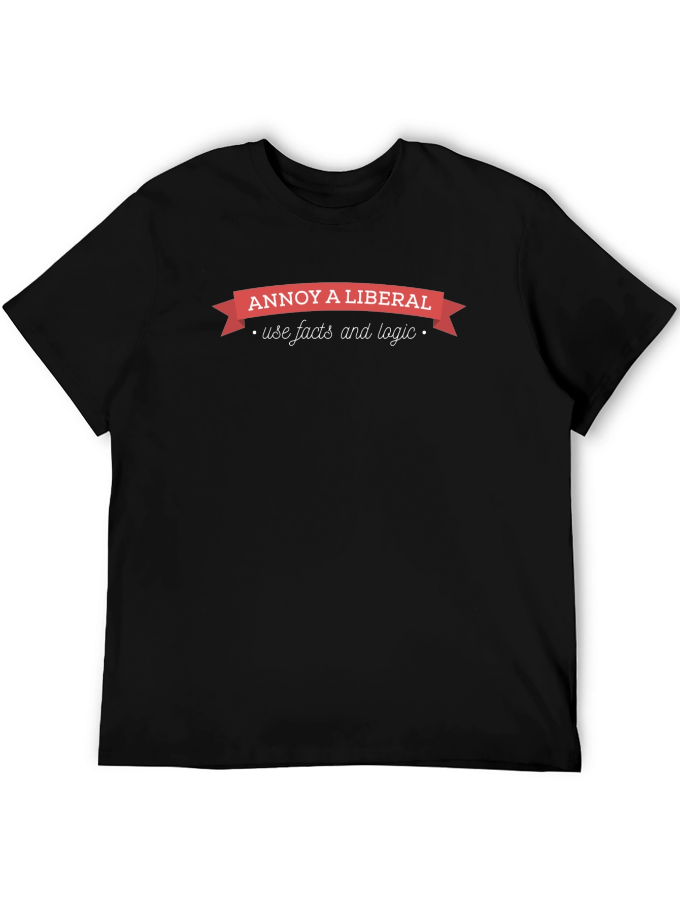 Annoy A Liberal T-Shirt: Facts & Logic Tee