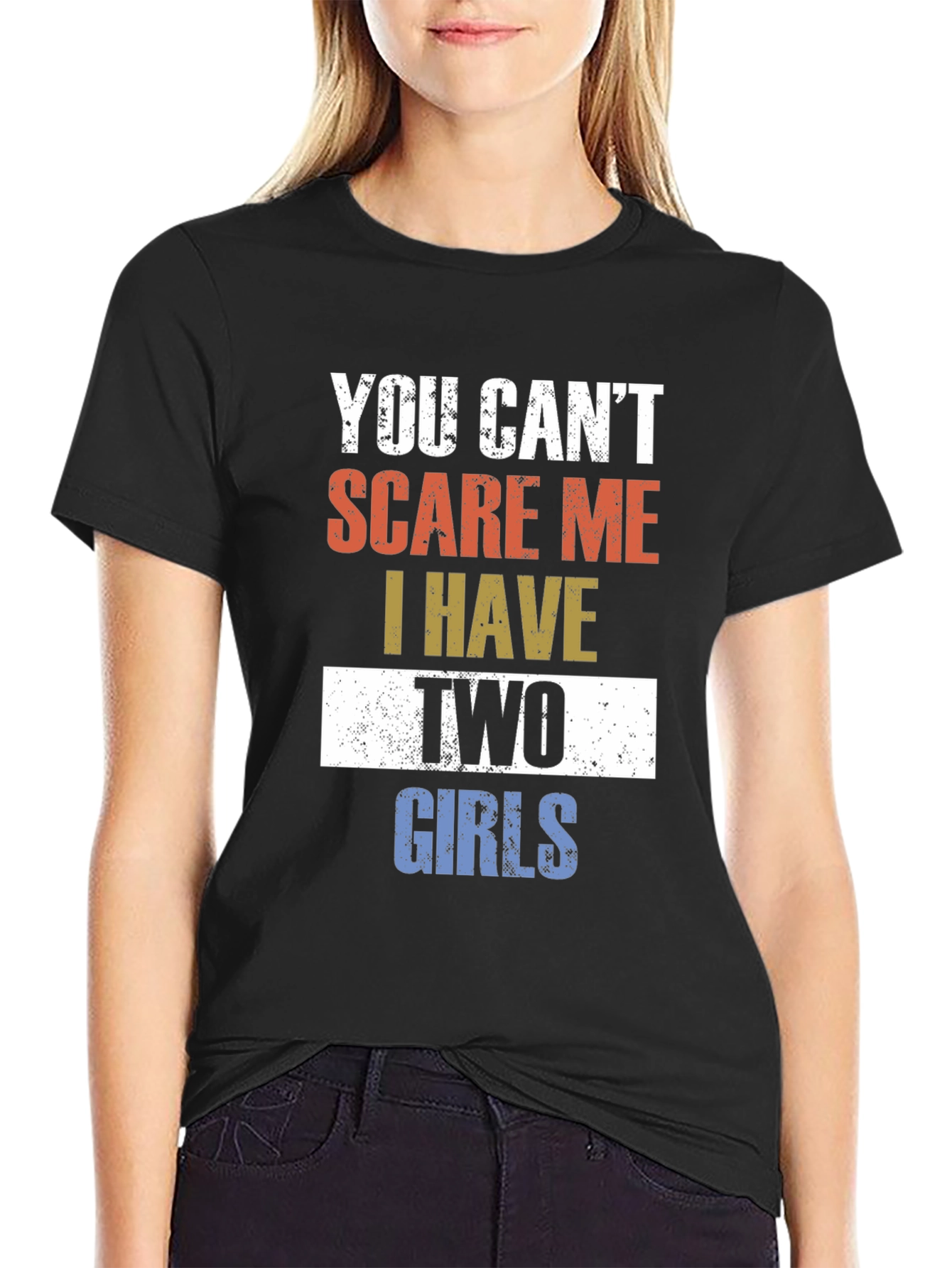 You Cant Scare Me I Have Two Girls T-Shirt