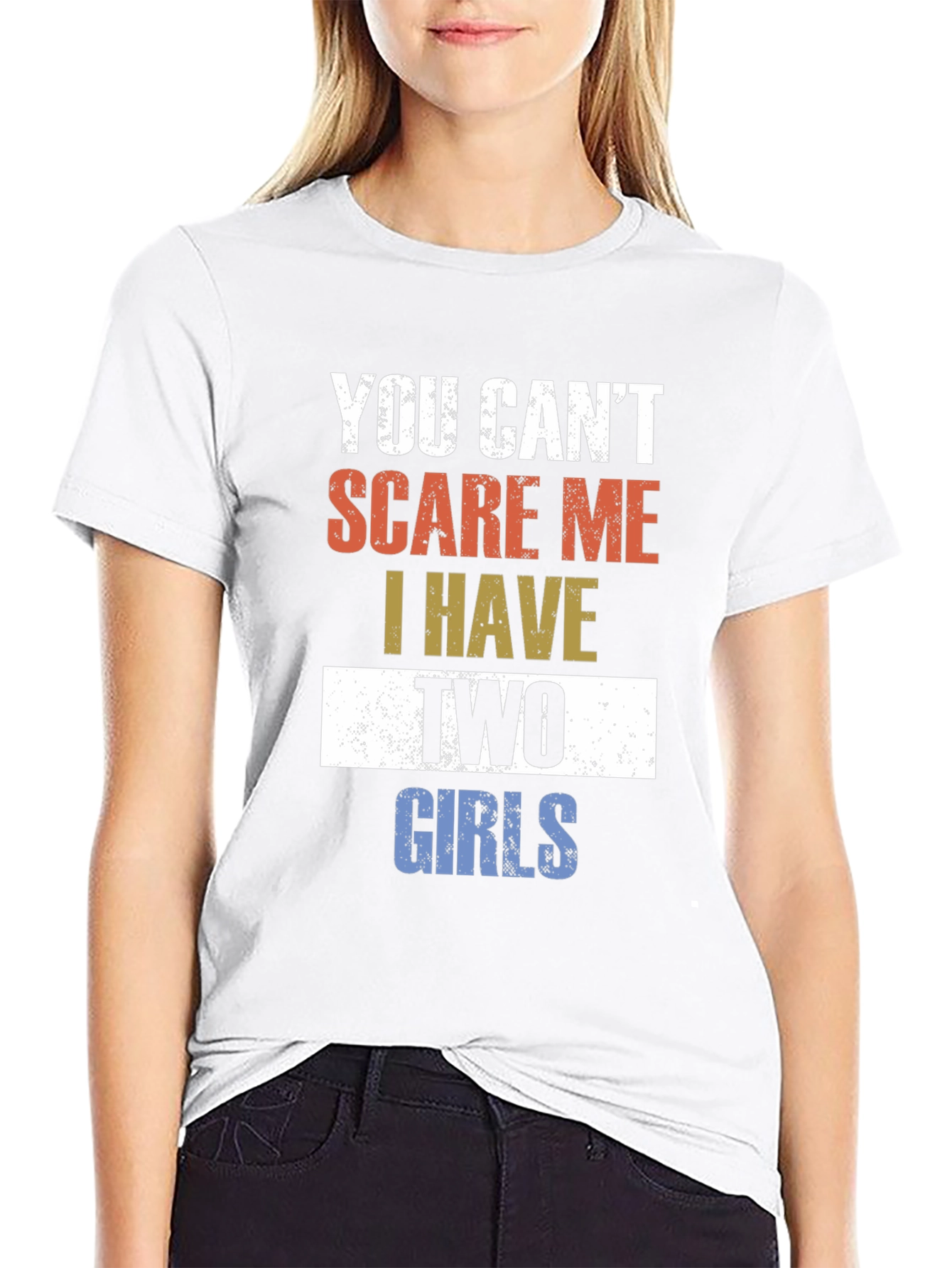 You Cant Scare Me I Have Two Girls T-Shirt