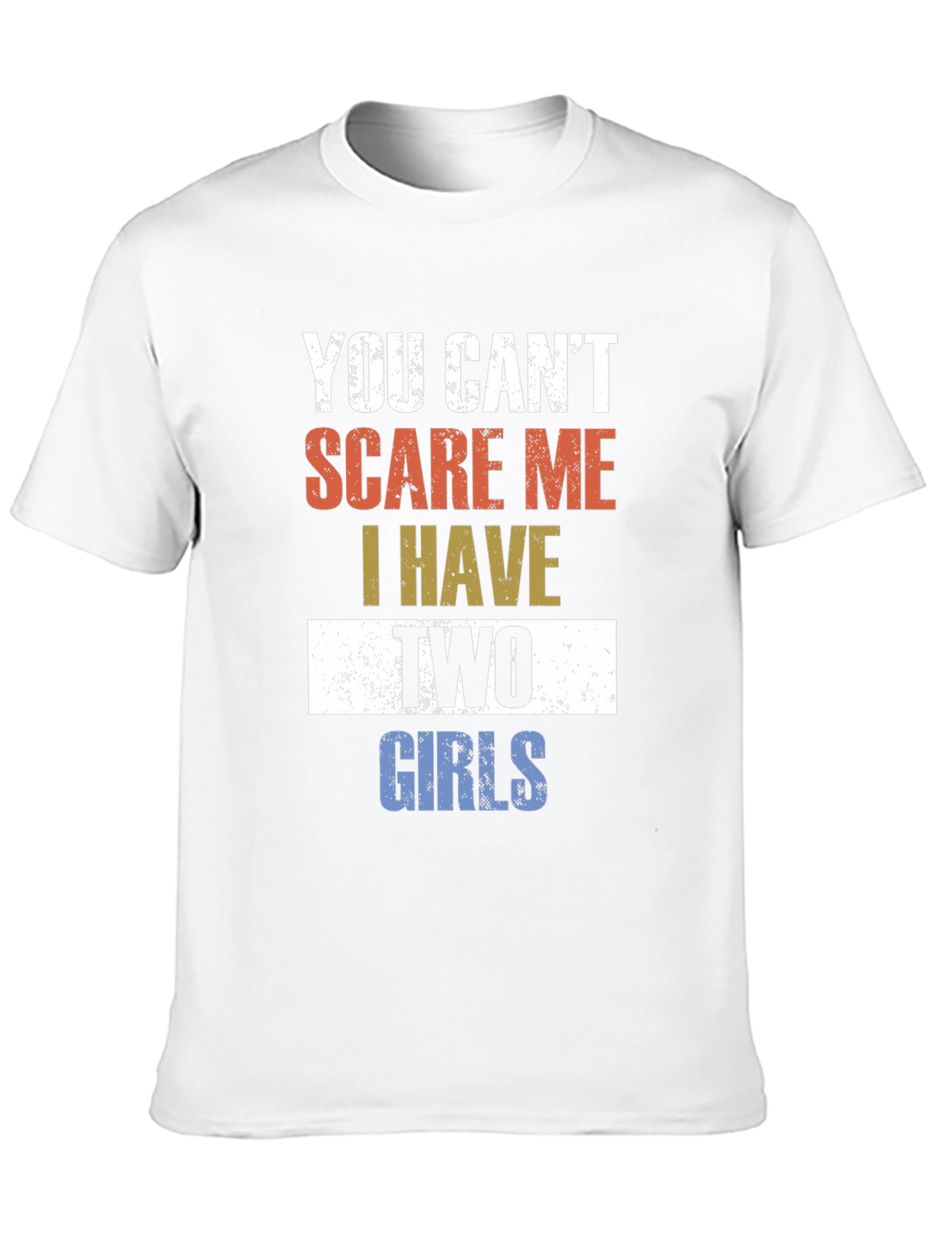 You Cant Scare Me I Have Two Girls T-Shirt