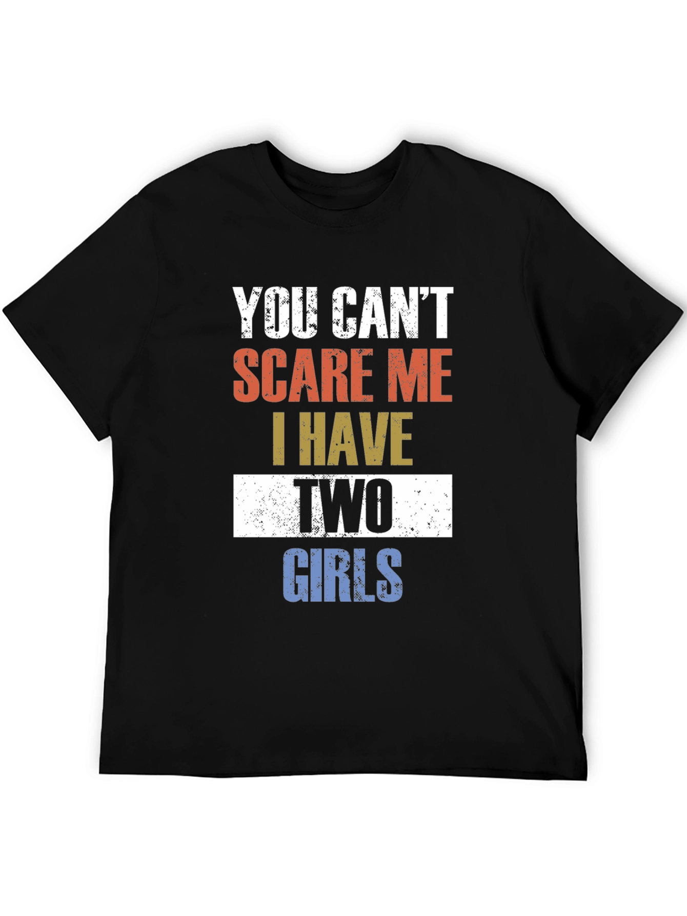 You Cant Scare Me I Have Two Girls T-Shirt