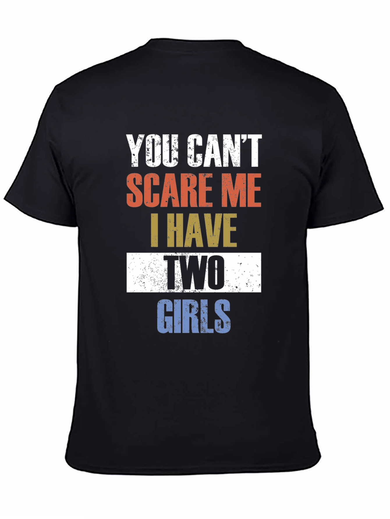 You Cant Scare Me I Have Two Girls T-Shirt
