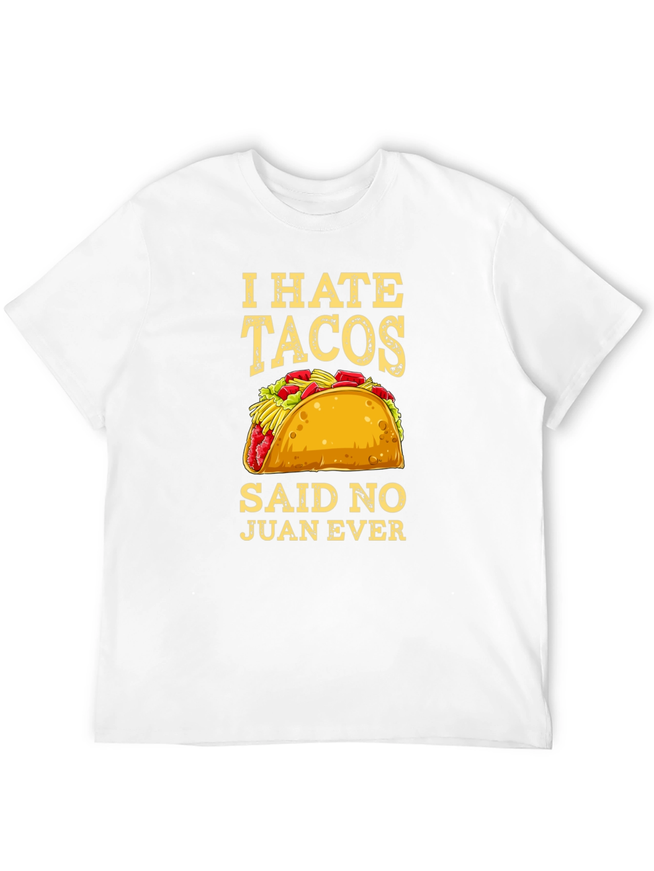 I Hate Tacos Said No Juan Ever Graphic Tee