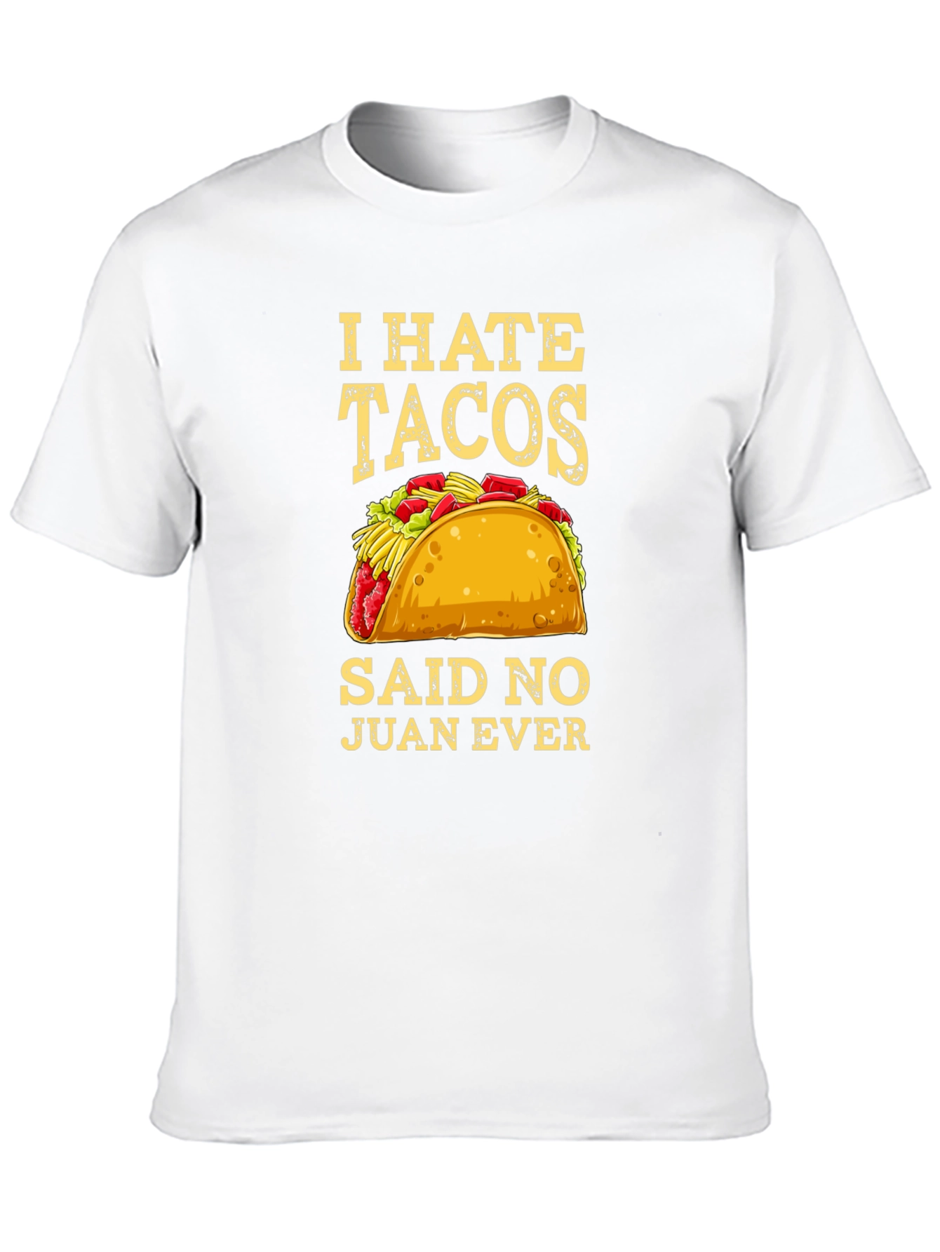 I Hate Tacos Said No Juan Ever Graphic Tee