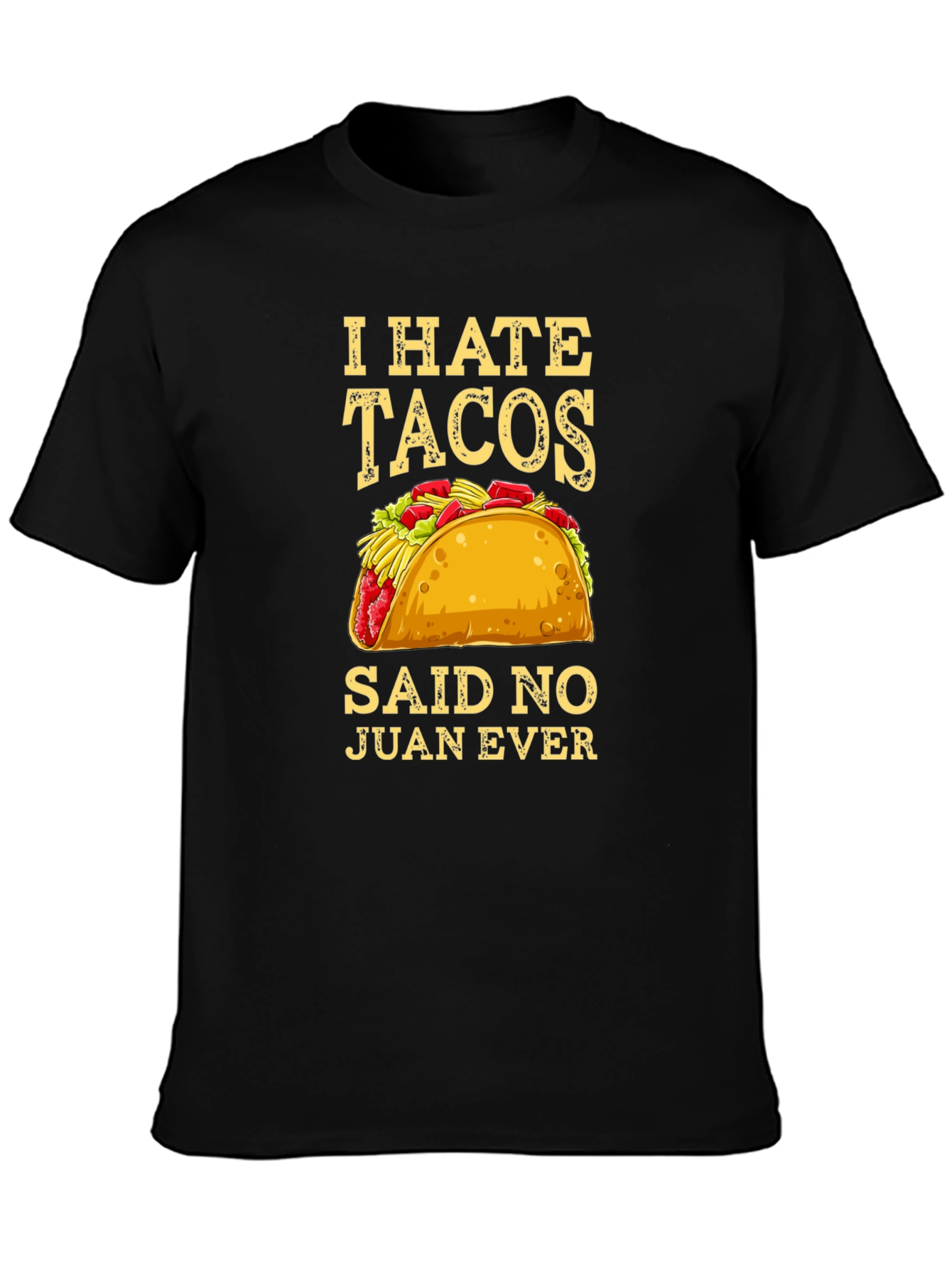 I Hate Tacos Said No Juan Ever Graphic Tee
