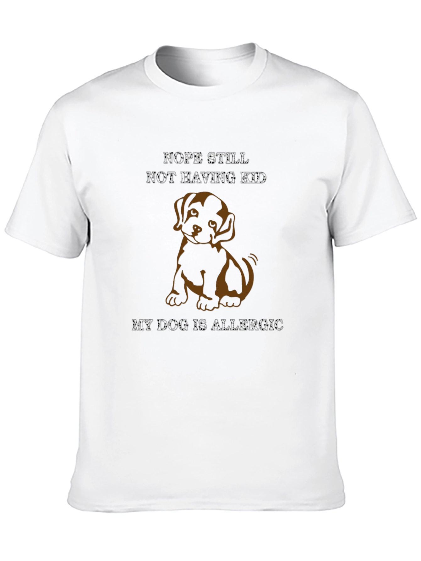 Dog Allergy T-Shirt: Nope Still Not Having Kid