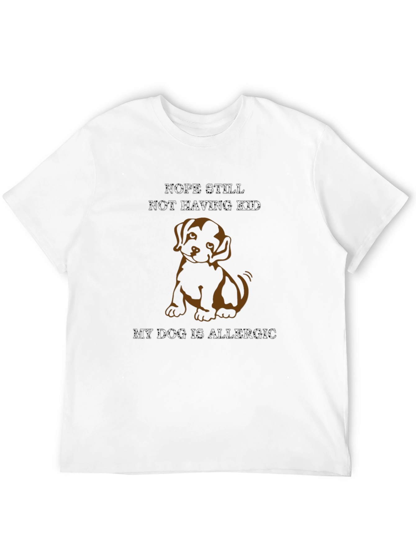 Dog Allergy T-Shirt: Nope Still Not Having Kid