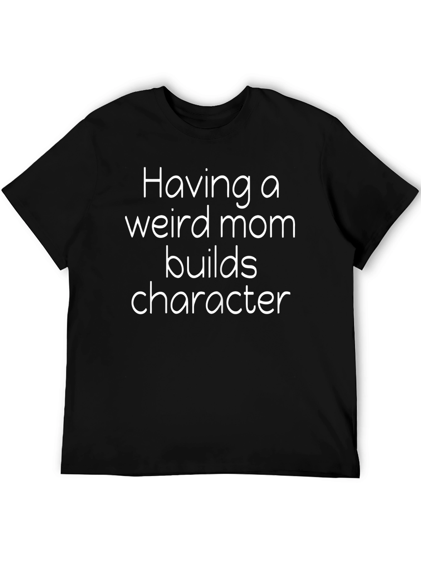Funny Weird Mom Builds Character Black T-Shirt
