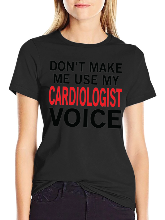Funny Cardiologist Voice T-Shirt - Novelty Doctor Humor