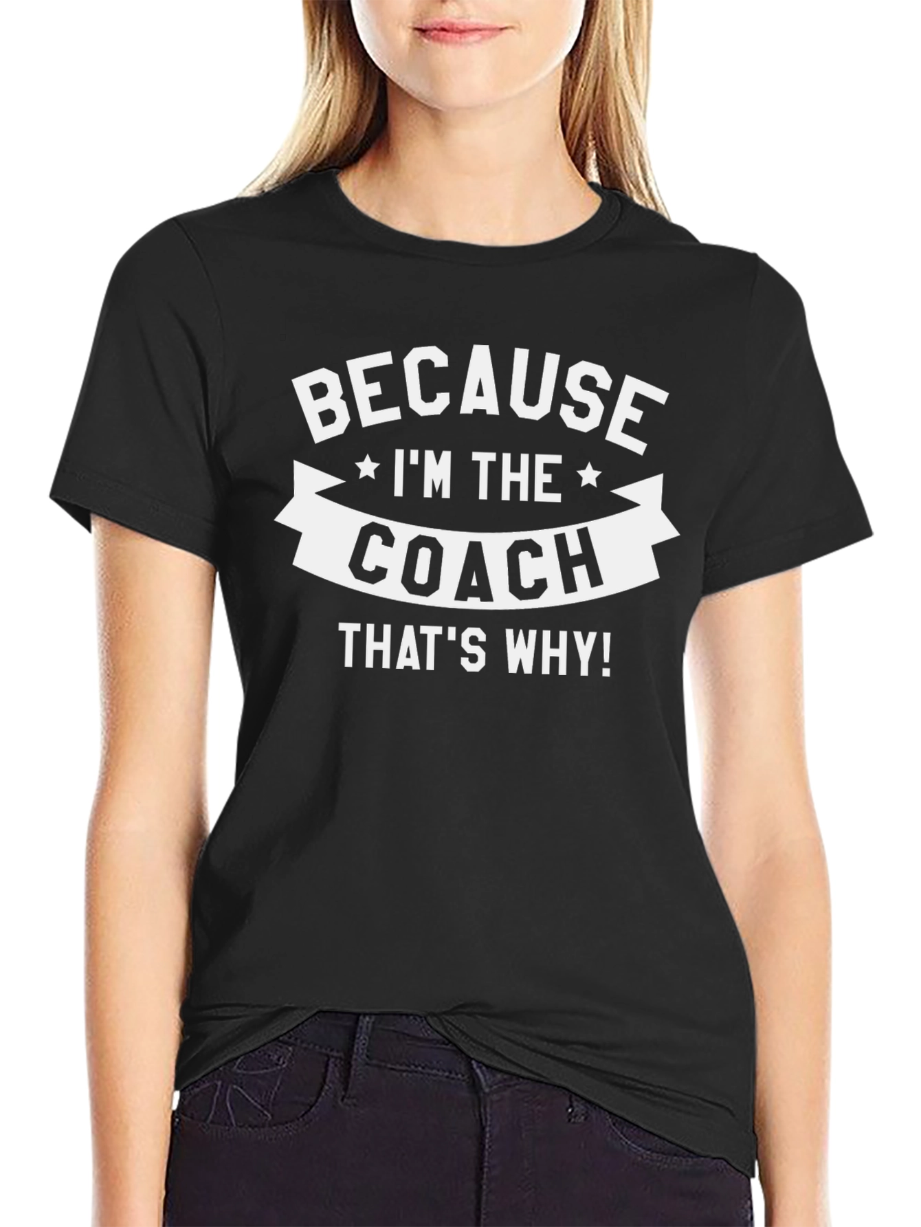 Because Im The Coach Thats Why T-Shirt