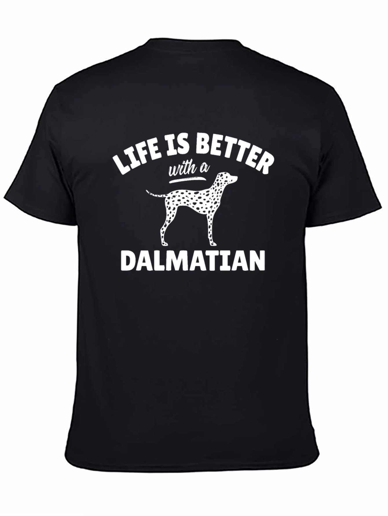 Life is Better with a Dalmatian Black T-Shirt