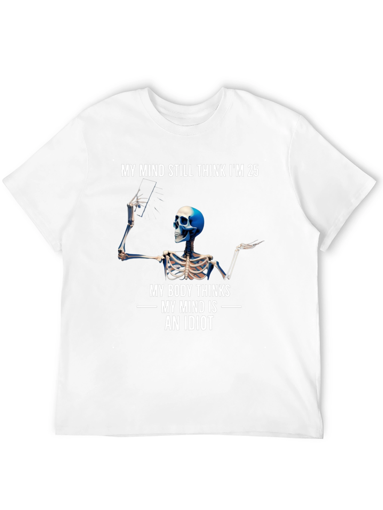 My Mind Thinks Im 25 Funny Skeleton T-Shirt