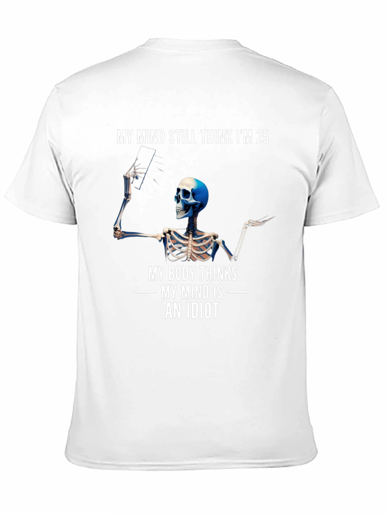 My Mind Thinks Im 25 Funny Skeleton T-Shirt