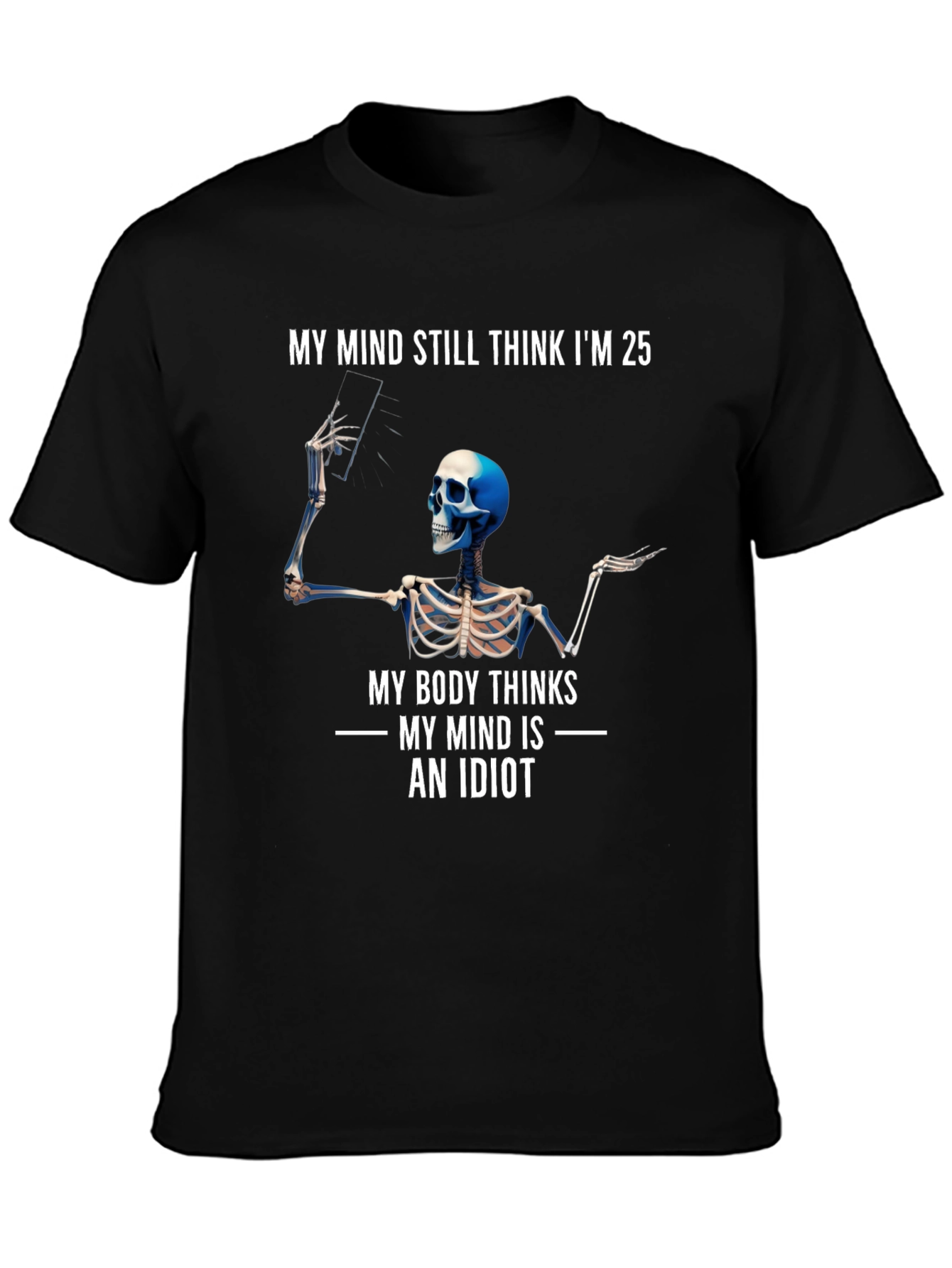 My Mind Thinks Im 25 Funny Skeleton T-Shirt