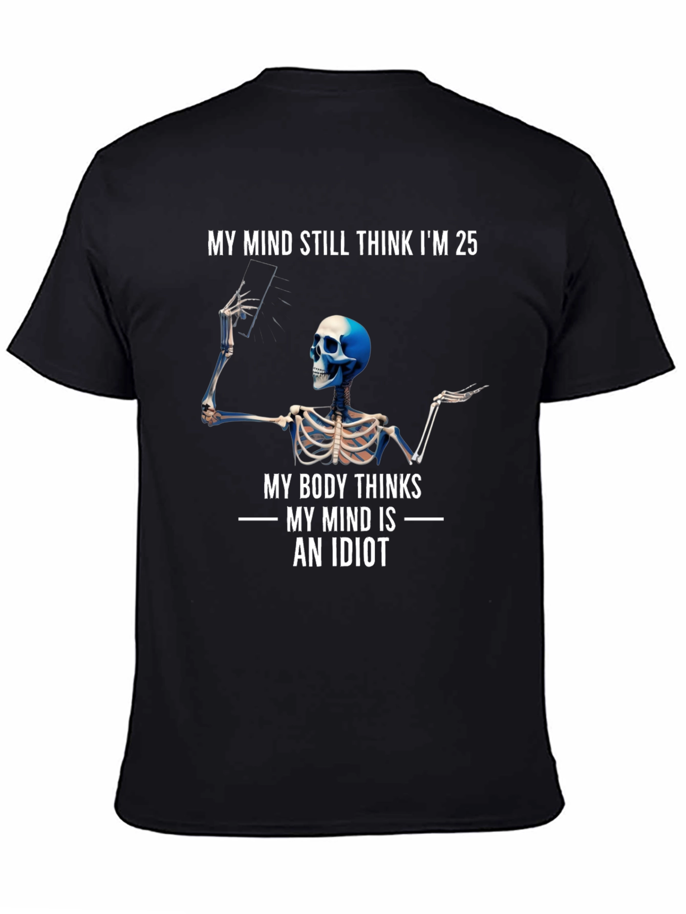 My Mind Thinks Im 25 Funny Skeleton T-Shirt