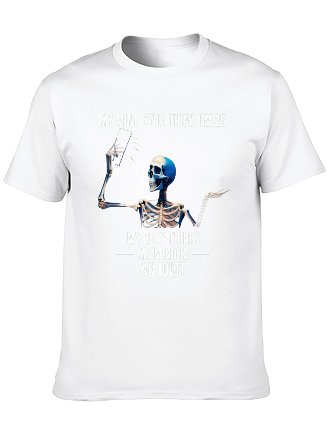 My Mind Thinks Im 25 Funny Skeleton T-Shirt