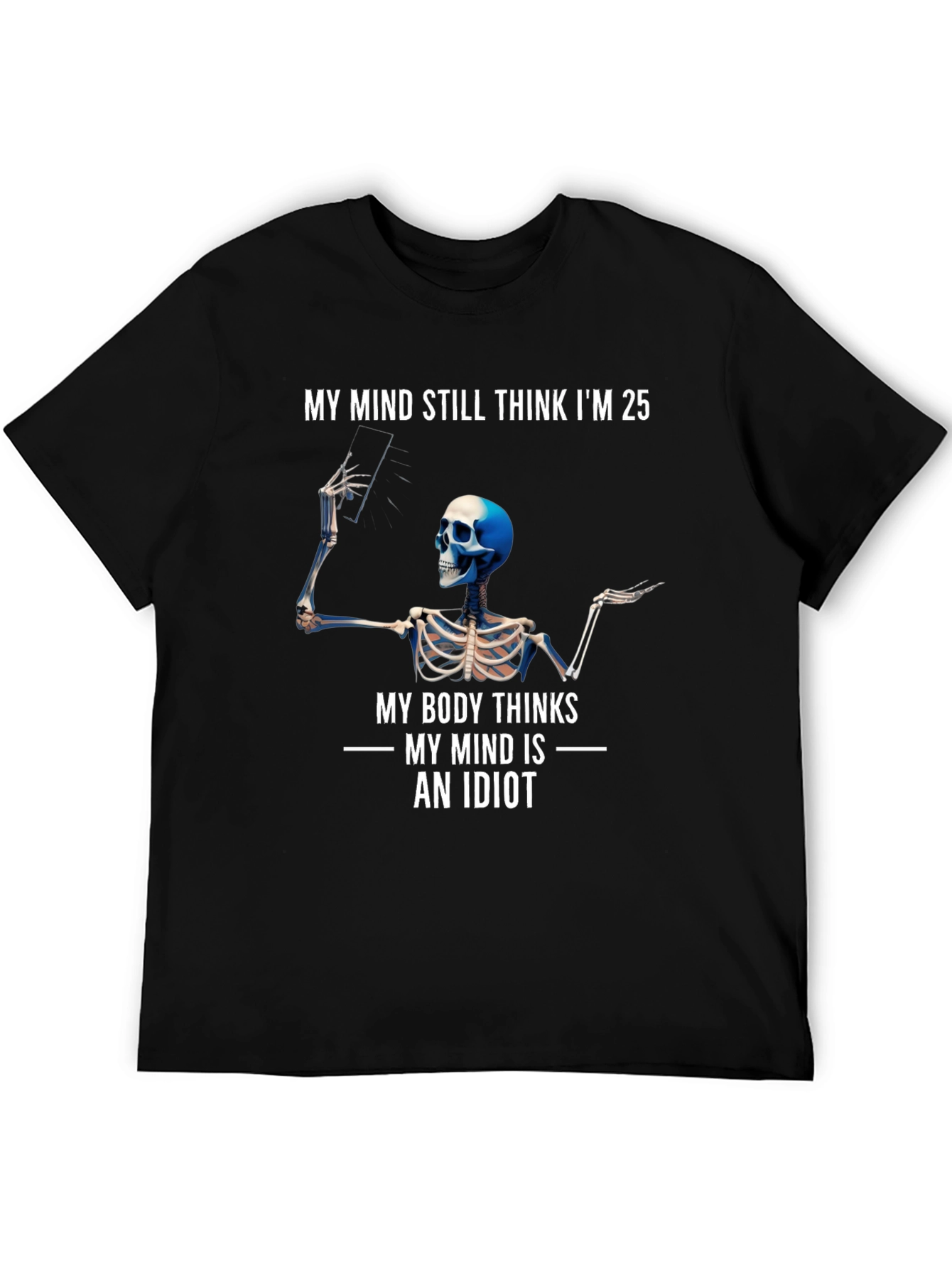 My Mind Thinks Im 25 Funny Skeleton T-Shirt