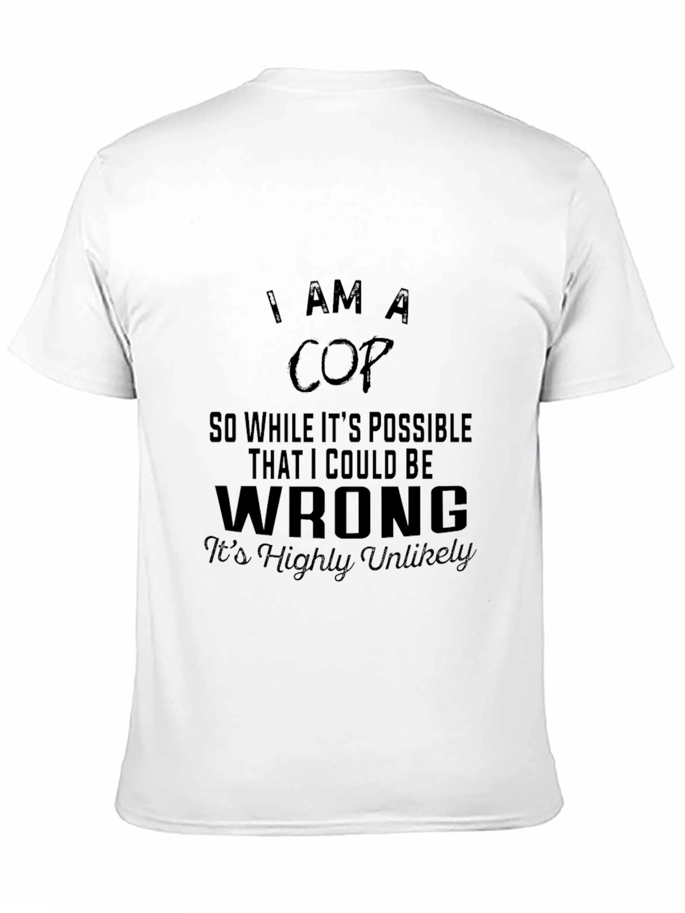 I AM A COP T-Shirt: Sarcastic Police Humor