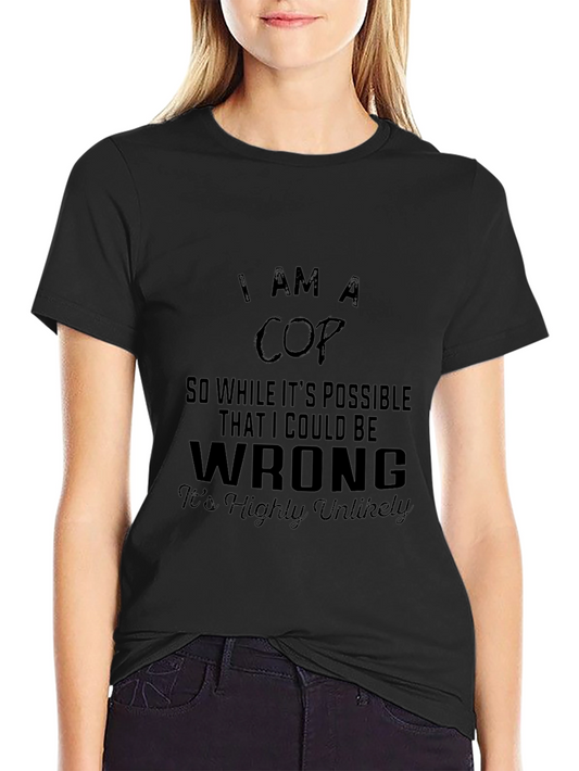 I AM A COP T-Shirt: Sarcastic Police Humor