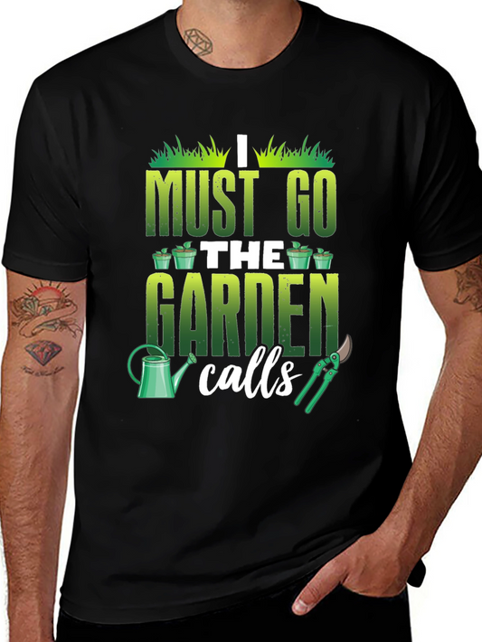 Gardeners Calling T-Shirt - Must Go to the Garden