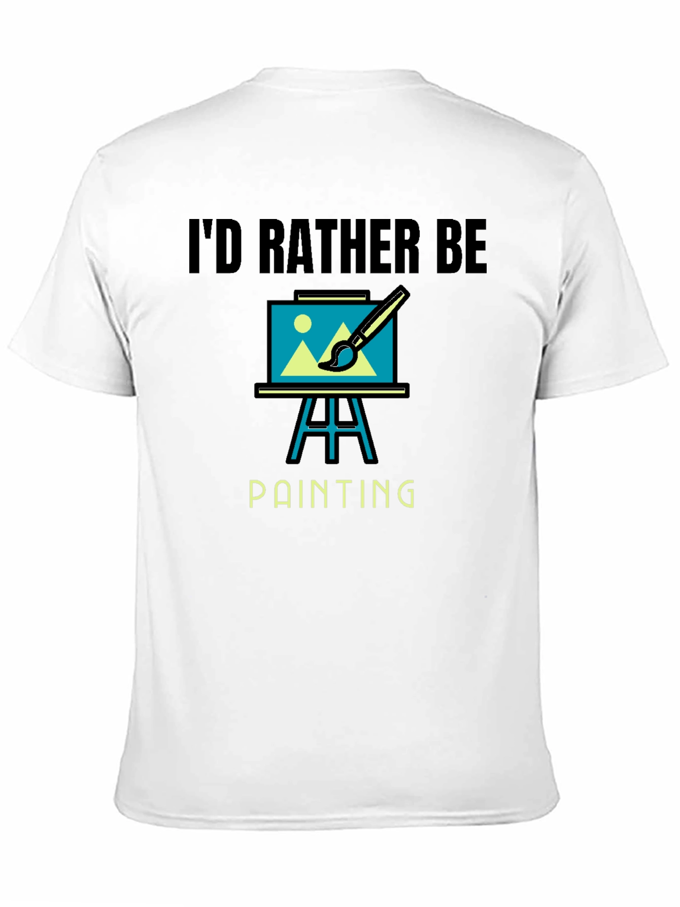 Id Rather Be Painting Graphic T-Shirt