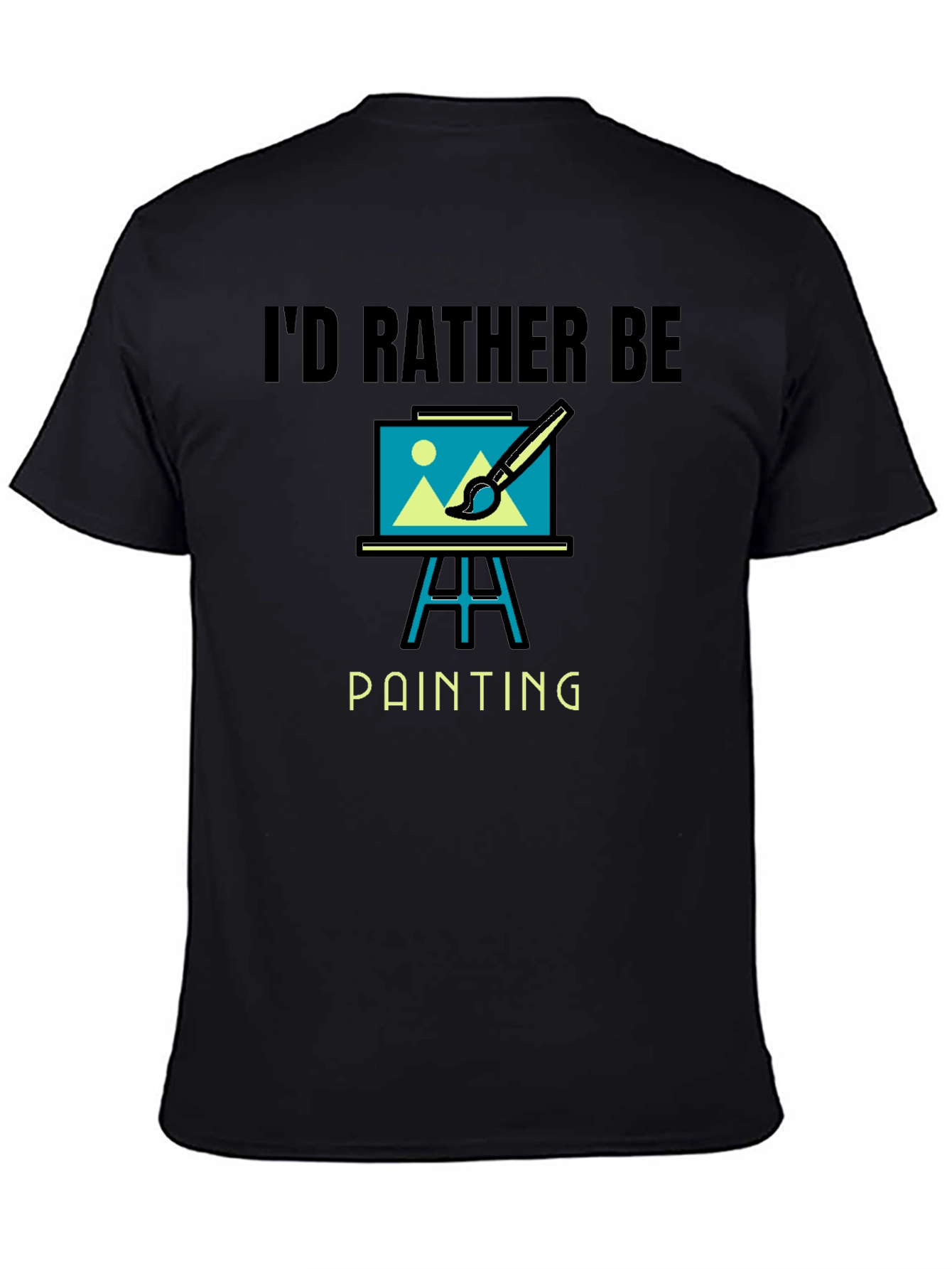 Id Rather Be Painting Graphic T-Shirt