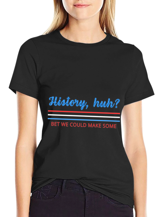 History huh? Graphic Tee - Make Some History