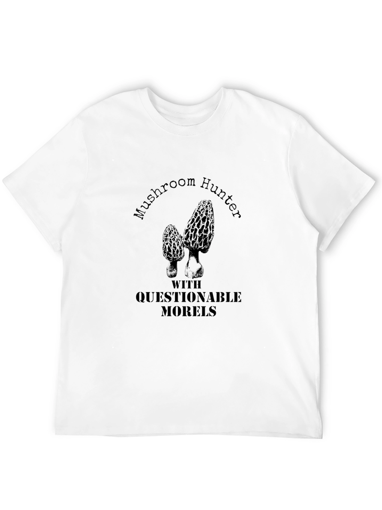 Mushroom Hunter With Questionable Morels Black T-Shirt