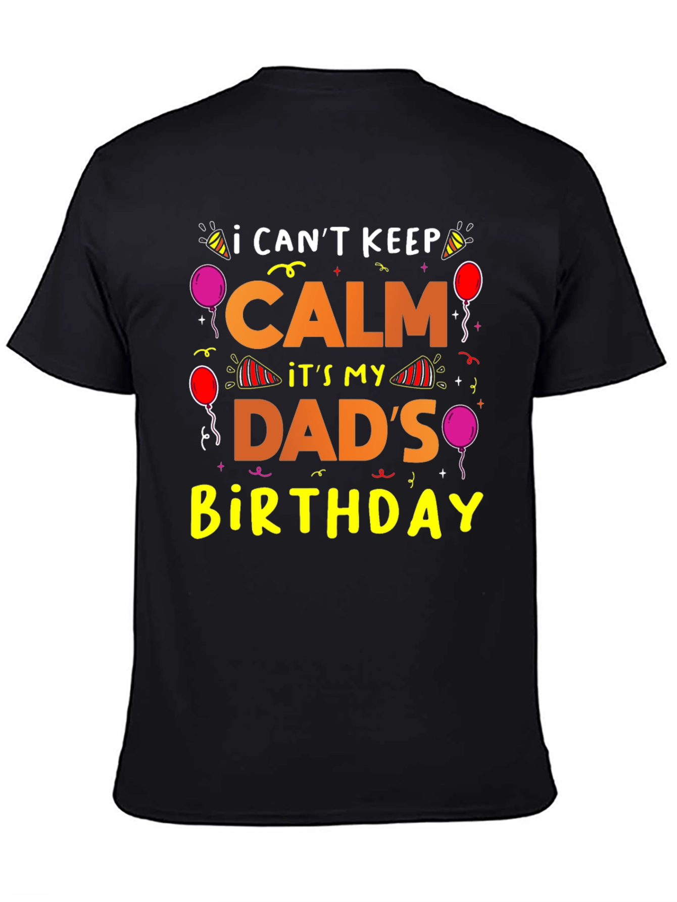 Dads Birthday T-Shirt: I Cant Keep Calm