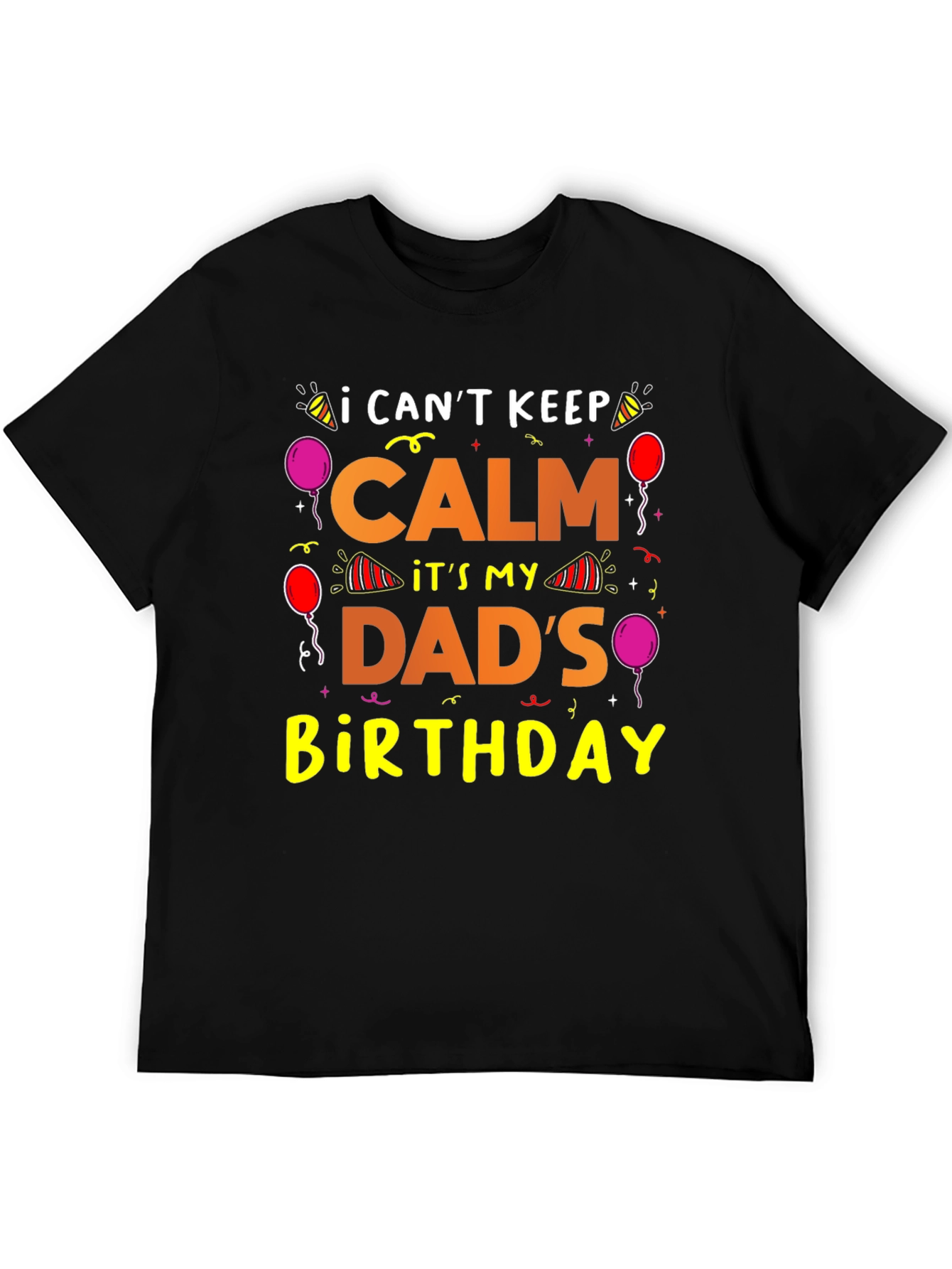 Dads Birthday T-Shirt: I Cant Keep Calm