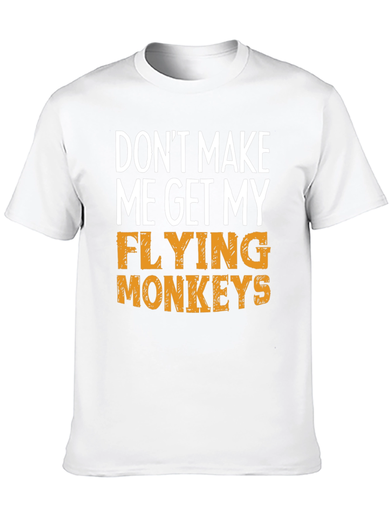 Dont Make Me Get My Flying Monkeys T-Shirt