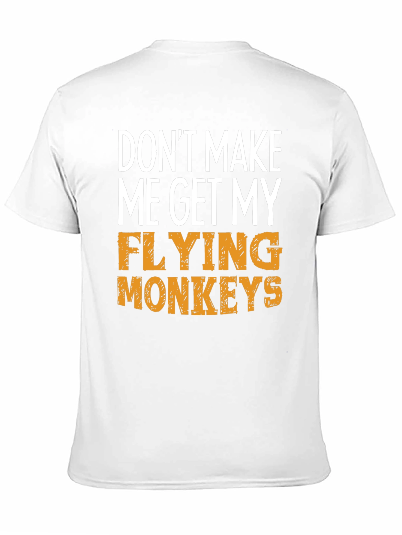Dont Make Me Get My Flying Monkeys T-Shirt