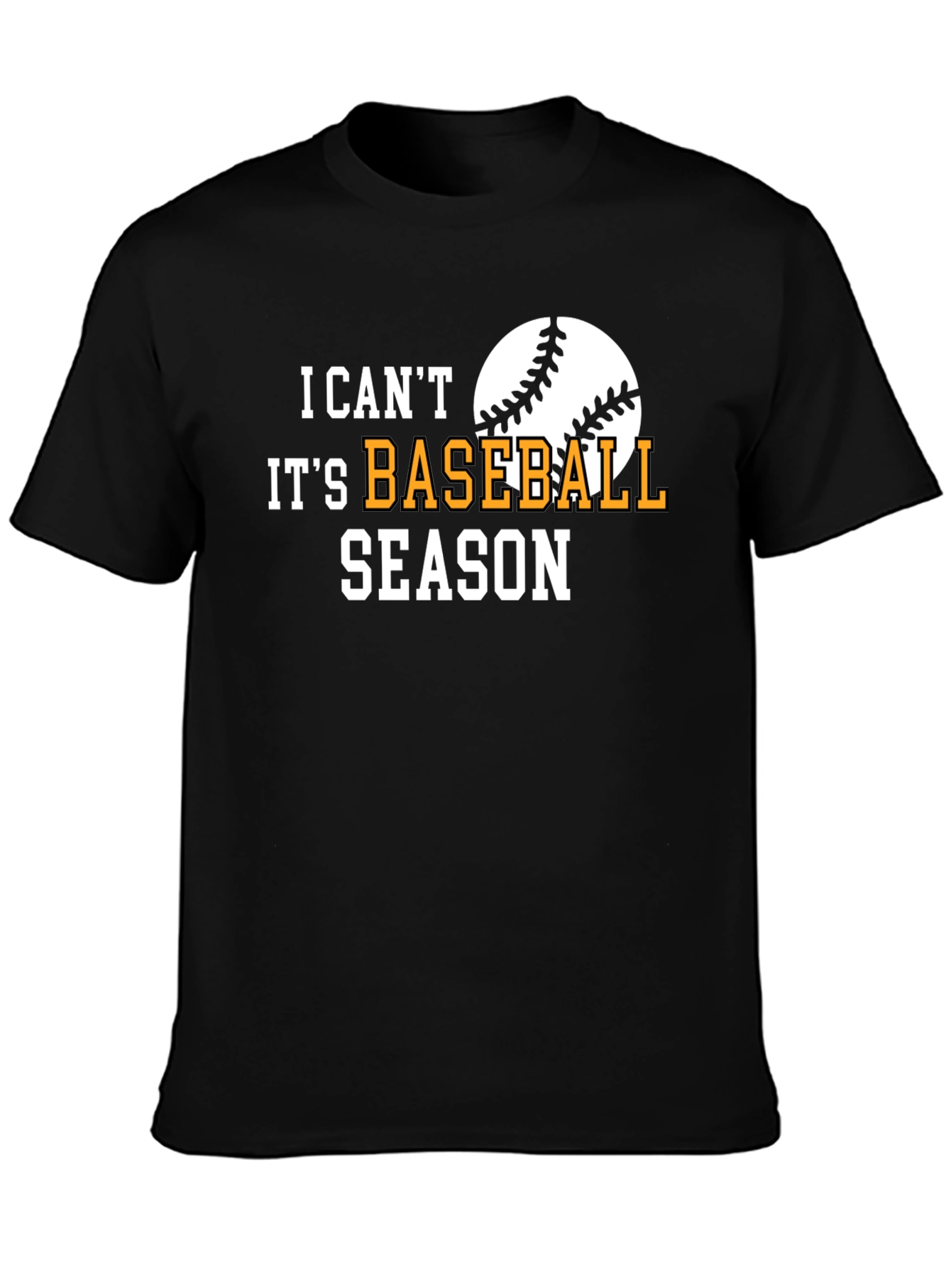 I Cant Its Baseball Season Black T-Shirt