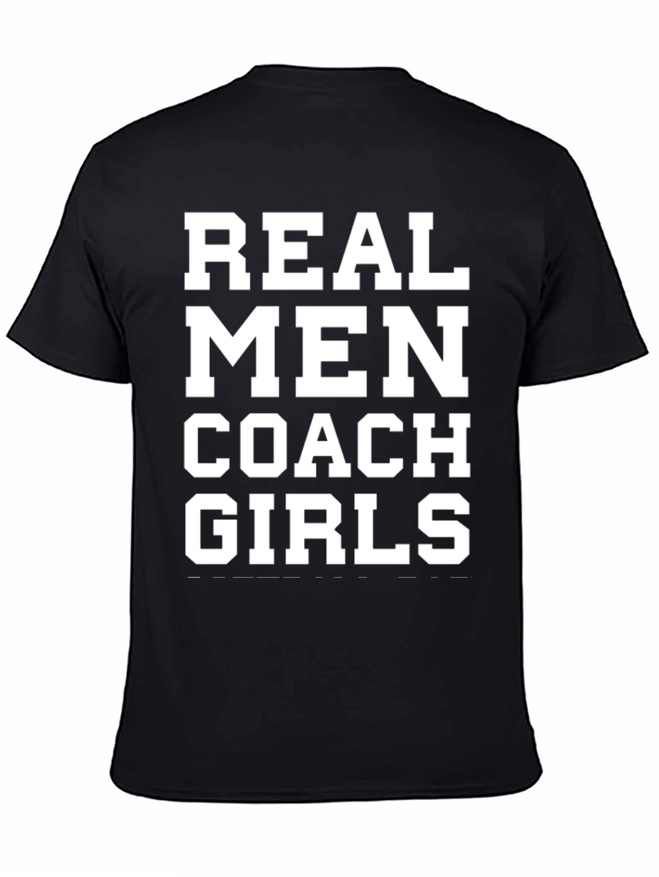 Real Men Coach Girls T-Shirt - Bold Statement Tee