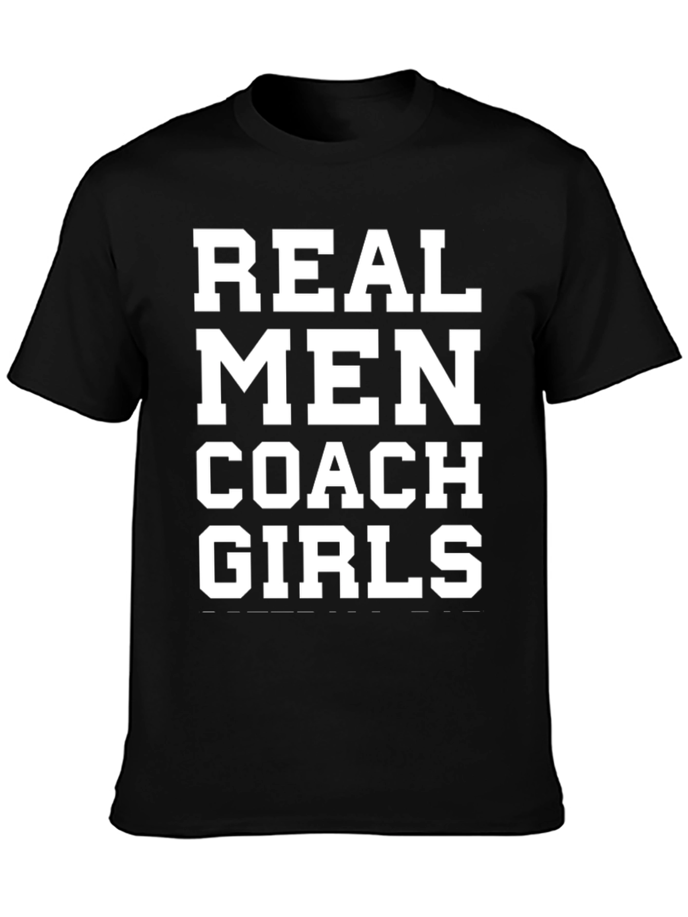 Real Men Coach Girls T-Shirt - Bold Statement Tee