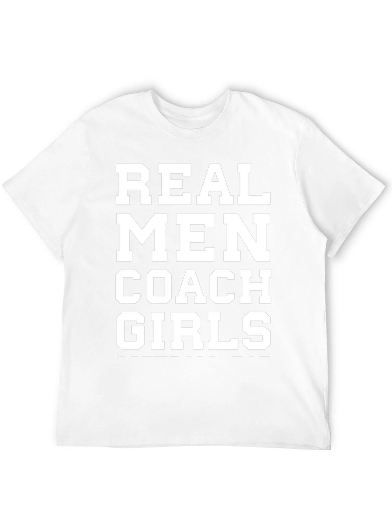 Real Men Coach Girls T-Shirt - Bold Statement Tee