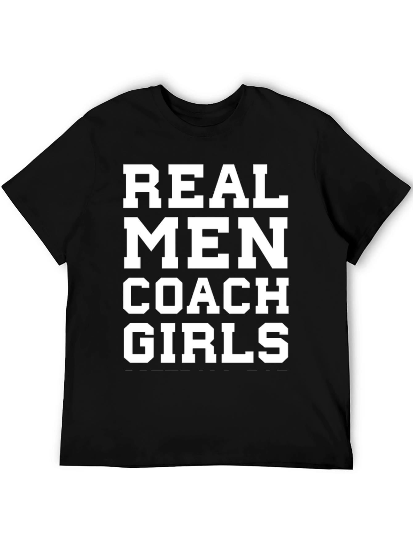 Real Men Coach Girls T-Shirt - Bold Statement Tee