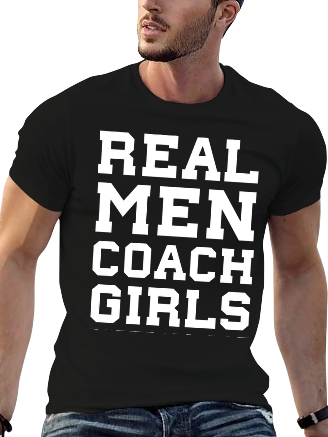 Real Men Coach Girls T-Shirt - Bold Statement Tee