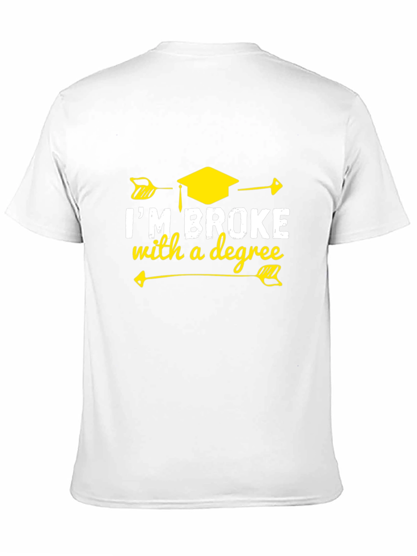 Im Broke With A Degree Graphic T-Shirt