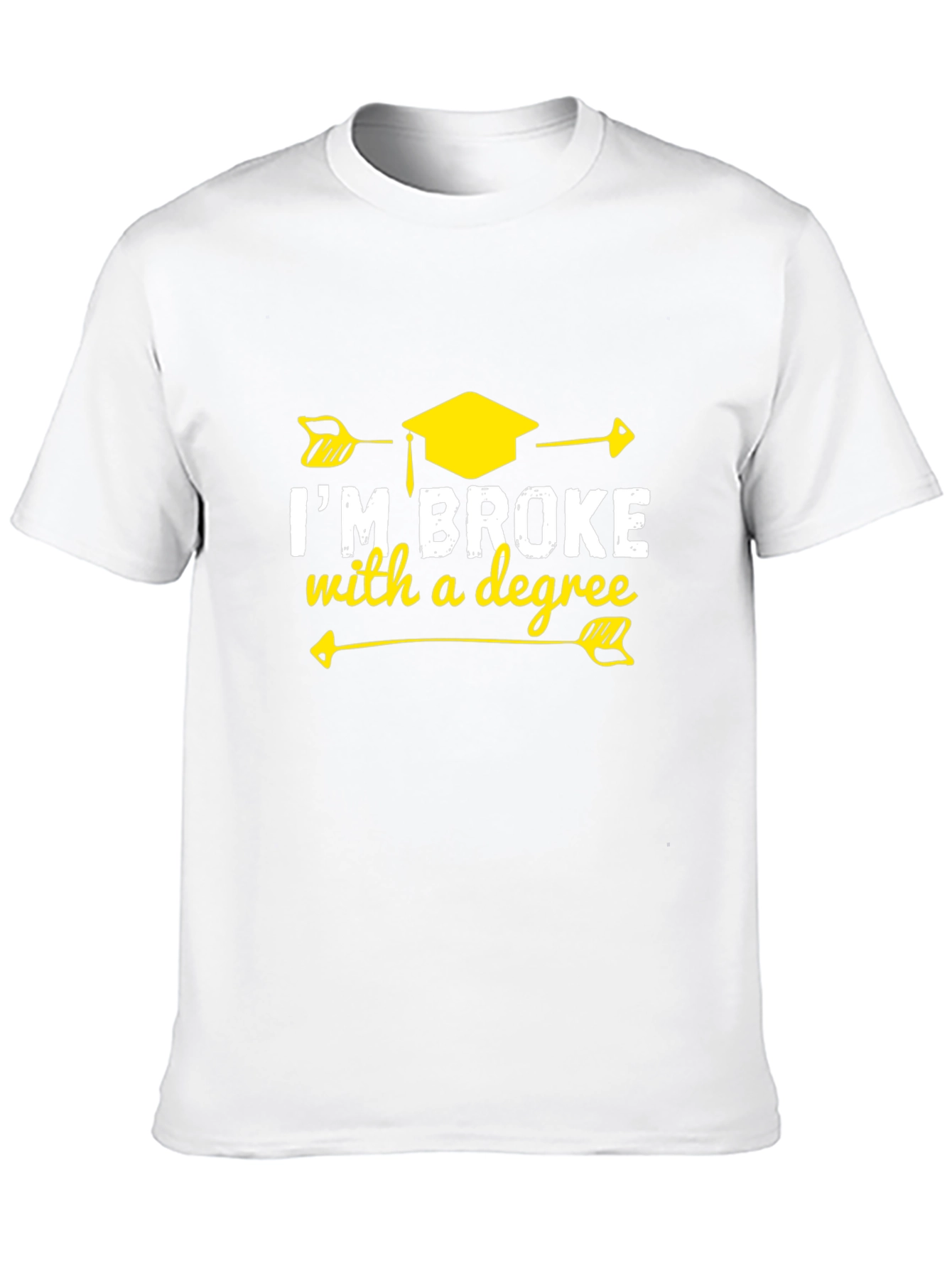 Im Broke With A Degree Graphic T-Shirt