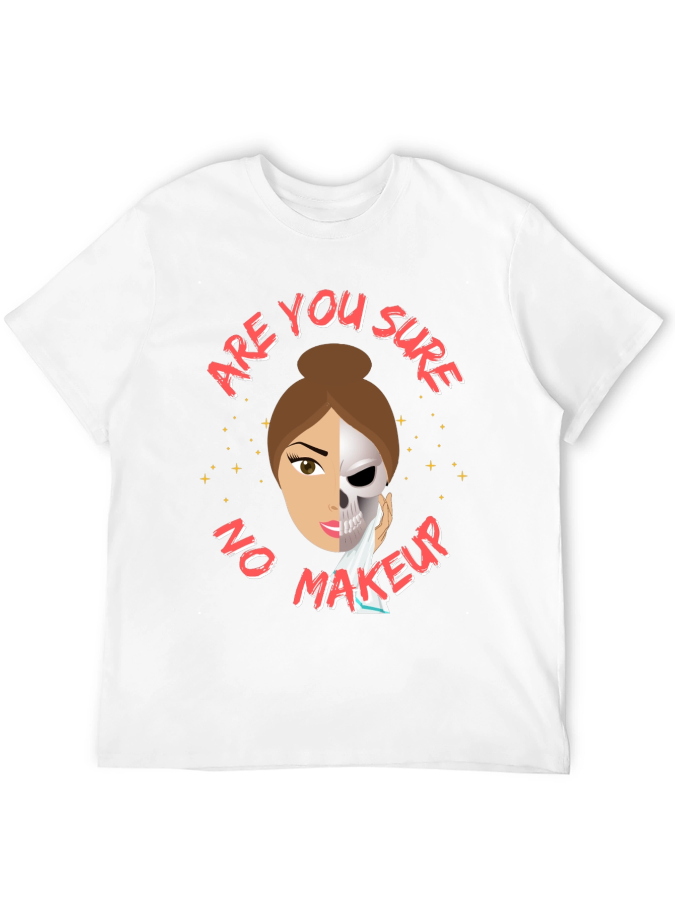 Are You Sure No Makeup T-Shirt Funny Sarcastic Tee
